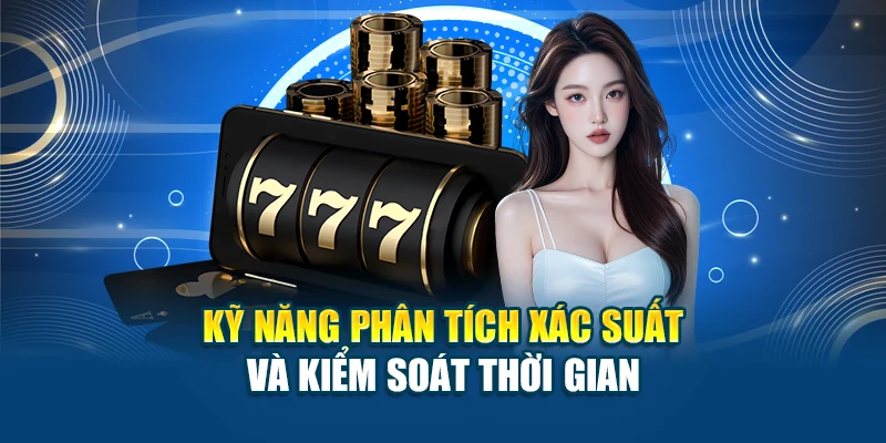 Kỹ năng phân tích xác suất và kiểm soát thời gian